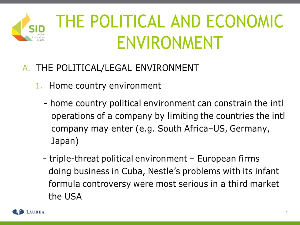 1 THE POLITICAL AND ECONOMIC ENVIRONMENT THE POLITICAL/LEGAL ENVIRONMENT Home country environment - home